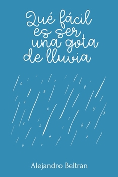 Qué fácil es ser una gota de lluvia (Spanish Edition)