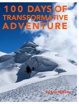 Hardcover 100 Days of Transformative Adventure: Inspirational photography and stories of exploring nature without and within Book