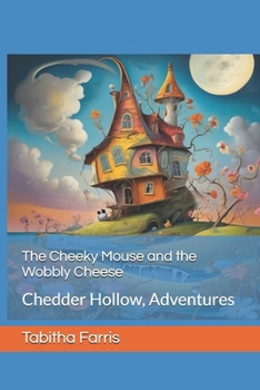 Paperback The Cheeky Mouse and the Wobbly Cheese: Chedder Hollow, Adventures Book