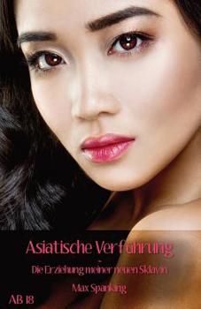 Paperback Asiatische Verführung: Die Erziehung Meiner Neuen Sklavin [German] Book
