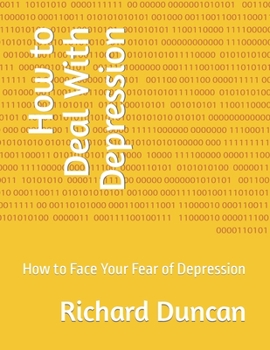 How to Deal With Depression: How to Face Your Fear of Depression