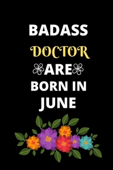 BADASS DOCTOR ARE BORN IN JUNE: Gift for doctor birthday or friends close one.Cool Birthday Present journal notebook for doctor's office funny sarcastic humor gift for medical students