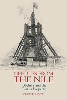 Hardcover Needles from the Nile: Obelisks and the Past as Property Book