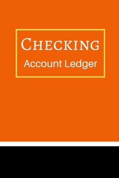 Checking Account Ledger: 6 Column Payment Record, Record and Tracker Log Book, Personal Checking Account Balance Register, Checking Account Transaction Register (checkbook ledger)