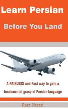 Paperback Learn Persian before You Land: A painless and fast way to gain a fundamental grasp of Persian language Book