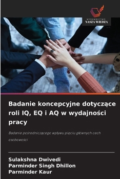 Paperback Badanie koncepcyjne dotycz&#261;ce roli IQ, EQ i AQ w wydajno&#347;ci pracy [Polish] Book