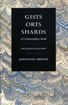 Paperback Gists, Orts, Shards: A Commonplace Book, Enlarged & Revised Book