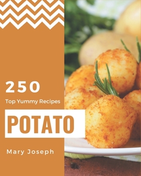 Paperback Top 250 Yummy Potato Recipes: From The Yummy Potato Cookbook To The Table Book