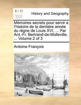Paperback M?moires secrets pour servir a l'histoire de la derni?re ann?e du r?gne de Louis XVI, ... Par Ant.-Fr. Bertrand-de-Molleville, ... Volume 2 of 3 [French] Book
