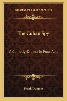 The Cuban Spy: A Comedy-Drama In Four Acts