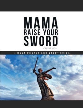 Paperback Mama Raise Your Sword: 7 Week Prayer and Study Guide Book