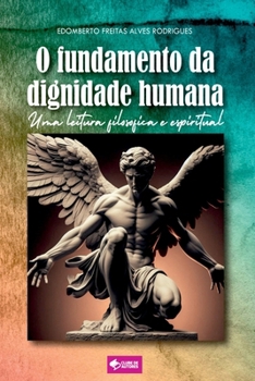O Fundamento Da Dignidade Humana (Portuguese Edition)