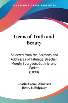 Paperback Gems of Truth and Beauty: Selected from the Sermons and Addresses of Talmage, Beecher, Moody, Spurgeon, Guthrie, and Parker (1890) Book