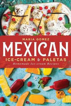 Paperback Mexican Ice-cream & Paletas: Homemade Ice-cream Recipes Book