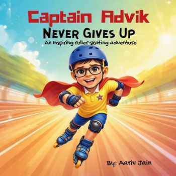 Paperback Captain Advik: Never Gives Up: An Inspiring roller-skating adventure Book