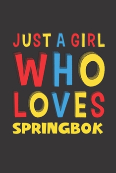 Just A Girl Who Loves Springbok: A Nice Gift Idea For Springbok Lovers Girl Women Gifts Journal Lined Notebook 6x9 120 Pages