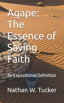Paperback Agape: The Essence of Saving Faith: An Expositional Definition Book