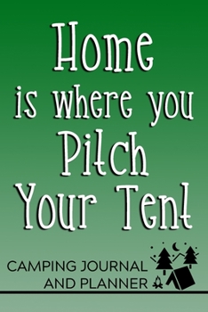 Paperback Home is Where You Pitch Your Tent Camping Journal and Planner: Prompted Camping and Outdoor Adventure Logbook and Diary for Campers, Hikers, and Natur Book