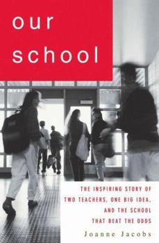 Hardcover Our School: The Inspiring Story of Two Teachers, One Big Idea, and the School That Beat the Odds Book