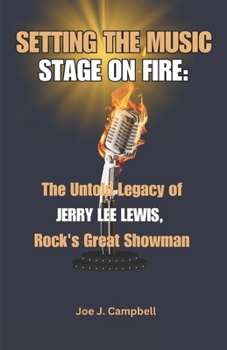 Paperback Setting the Music Stage on Fire: The Untold Legacy of Jerry Lee Lewis, Rock's Great Showman Book