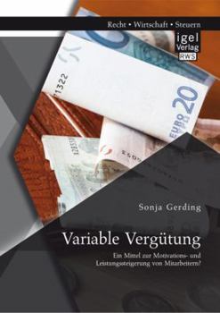 Paperback Variable Vergütung: Ein Mittel zur Motivations- und Leistungssteigerung von Mitarbeitern? [German] Book