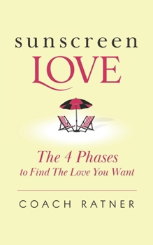 Paperback Sunscreen Love: The 4 Phases to Find the Love You Want Book