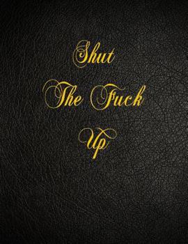 Paperback Shut The Fuck Up: 108 Page Blank Lined Notebook Book