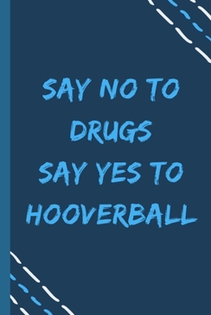 Paperback say no to drugs say yes to Hooverball -Composition Sport Gift Notebook: signed Composition Notebook/Journal Book to Write in, (6" x 9"), 120 Pages, (G Book