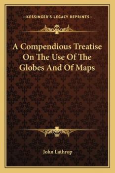 Paperback A Compendious Treatise On The Use Of The Globes And Of Maps Book