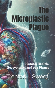 The Microplastic Plague: Human Health, Ecosystems, and our Planet
