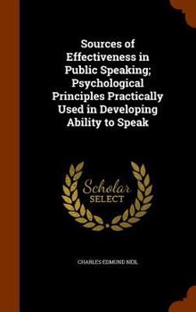 Hardcover Sources of Effectiveness in Public Speaking; Psychological Principles Practically Used in Developing Ability to Speak Book