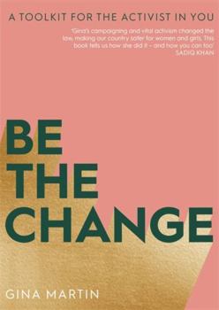 Paperback Be The Change: A Toolkit for the Activist in You Book