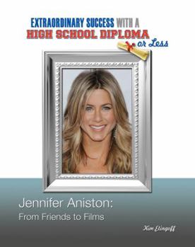 Jennifer Aniston: From Friends to Films - Book  of the Extraordinary Success with a High School Diploma or Less