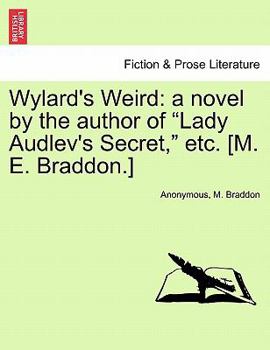 Wylard's Weird: a novel by the author of "Lady Audlev's Secret," etc. [M. E. Braddon.]
