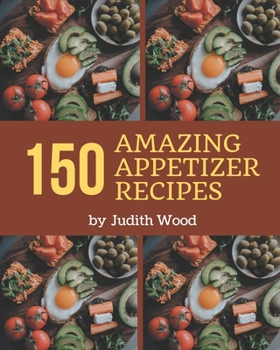Paperback 150 Amazing Appetizer Recipes: Cook it Yourself with Appetizer Cookbook! Book