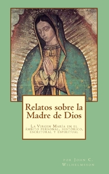 Paperback Relatos sobre la Madre de Dios: La Virgen María en el ambito personal, histórico, escritural y espiritual [Spanish] Book