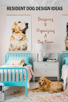 Paperback Resident Dog Design Ideas: Designing & Organizing A Dog Room: Dog Room Design Book