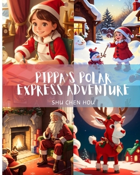 Paperback Pippa's Polar Express Adventure: Pippa's Polar Express: A Snowy Journey to the North Pole Book