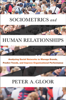 Hardcover Sociometrics and Human Relationships: Analyzing Social Networks to Manage Brands, Predict Trends, and Improve Organizational Performance Book