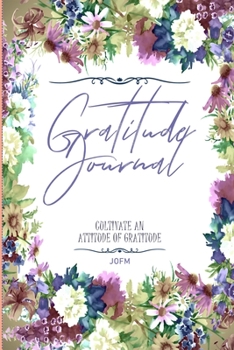 The 30-Day Gratitude Journal A Mindful Practice for Lifetime of Happiness: Good Days Start With Gratitude: A 30  days Guide To Cultivate An Attitude Of Gratitude: Gratitude Journal