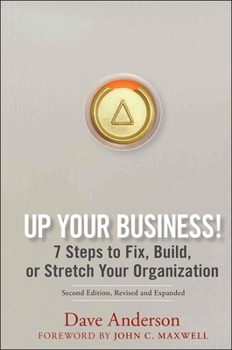 Hardcover Up Your Business!: 7 Steps to Fix, Build, or Stretch Your Organization Book