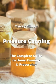 Paperback Pressure Canning: The Complete Guide to Home Canning & Preserving Book