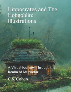 Paperback Hippocrates and The Hobgoblin: Illustrations: A Visual Journey Through the Realm of Mürindür Book
