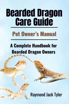 Bearded Dragon Care Guide: A Complete Handbook for Bearded Dragon Owners