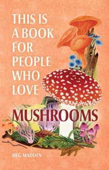 Hardcover This Is a Book for People Who Love Mushrooms Book