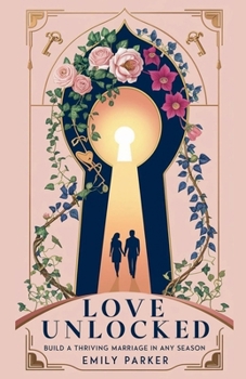 Paperback Love Unlocked: Build a Thriving Marriage in Any Season Book