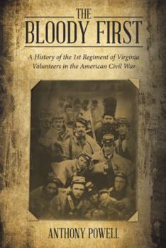 Hardcover The Bloody First: A History of the 1St Regiment of Virginia Volunteers in the American Civil War Book