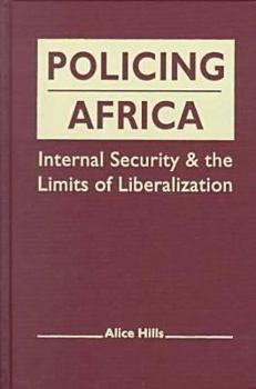 Hardcover Policing Africa: Internal Security and the Limits of Liberalization Book