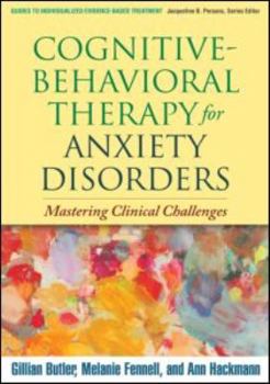 Hardcover Cognitive-Behavioral Therapy for Anxiety Disorders: Mastering Clinical Challenges Book