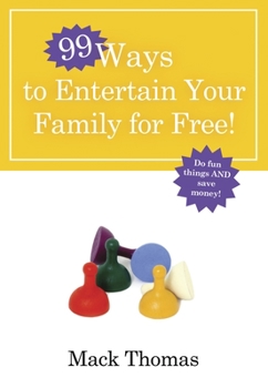 Paperback 99 Ways to Entertain Your Family for Free!: Do Fun Things and Save Money! Book